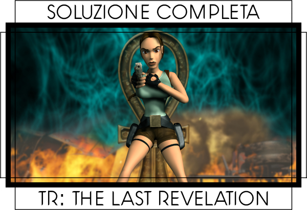 Soluzione Tomb Raider The Last Revelation