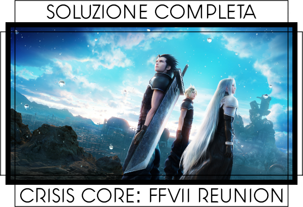 Guida strategica Crisis Core Final Fantasy VII Reunion - Indice